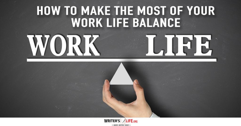 How-To-Make-The-Most-Of-Your-Work-Life-Balance-