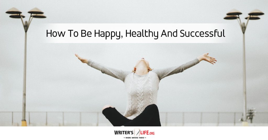 How to be happy, healthy, and successful