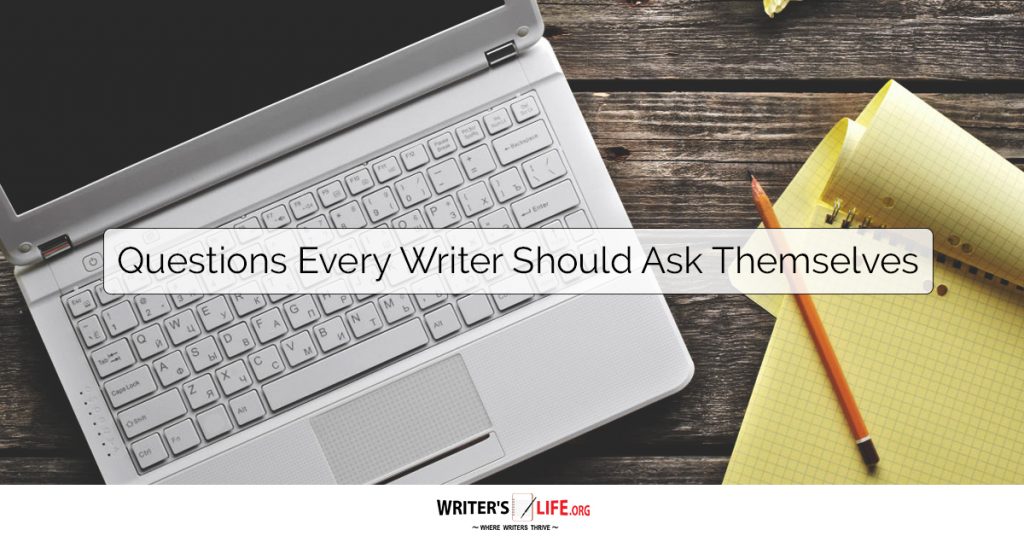 Questions Every Writer Should Ask Themselves – Writer’s Life.org