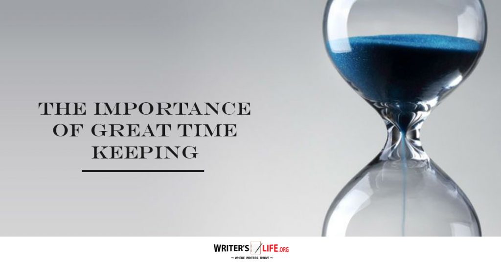 The Importance Of Great Time Keeping – Writer’s Life.org