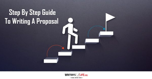 Step By Step Guide To Writing A Proposal - Writer's Life.org