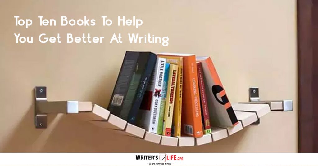 Top Ten Books To Help You Get Better At Writing – Writer’s Life.org