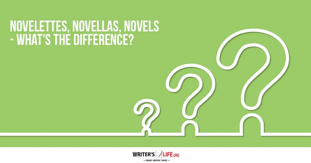 Novelettes, Novellas, Novels – What’s The Difference? – Writer’s Life.org