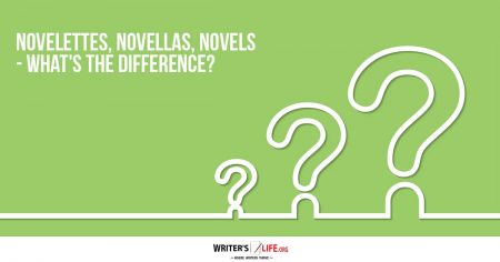 Novelettes, Novellas, Novels - What's The Difference? - Writer's Life.org