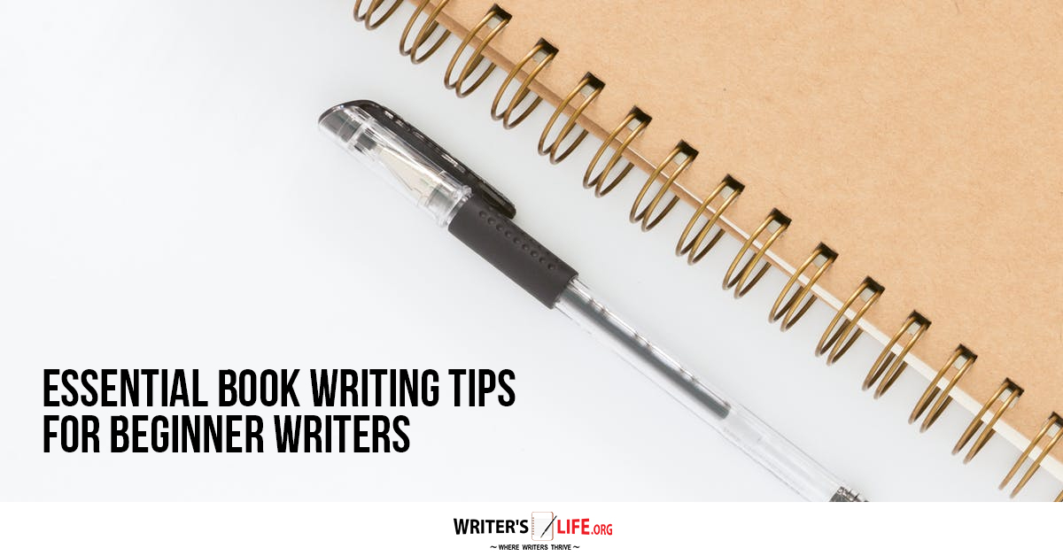 Essential Book Writing Tips For Beginner Writers - Writer's Life.org