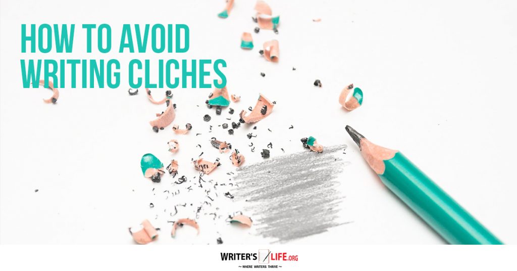 How To Avoid Writing Clichés – Writer’s Life.org