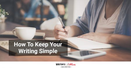 How To Keep Your Writing Simple - Writer's Life.org