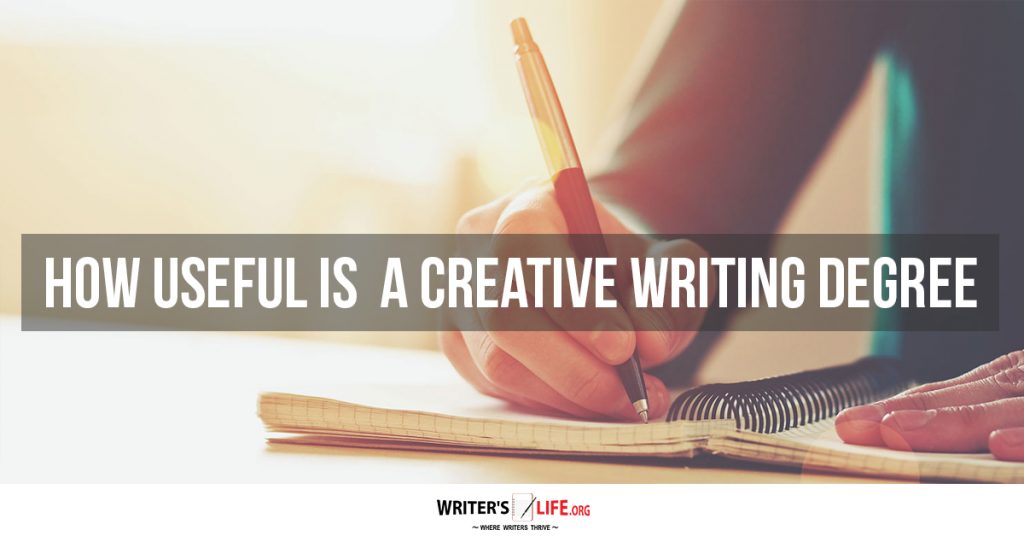 How Useful Is A Creative Writing Degree? Writer’s Life.org