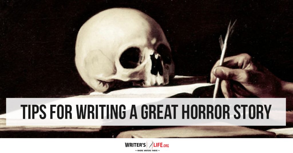 Tips For Writing A Great Horror Story -Writer’s Life.org
