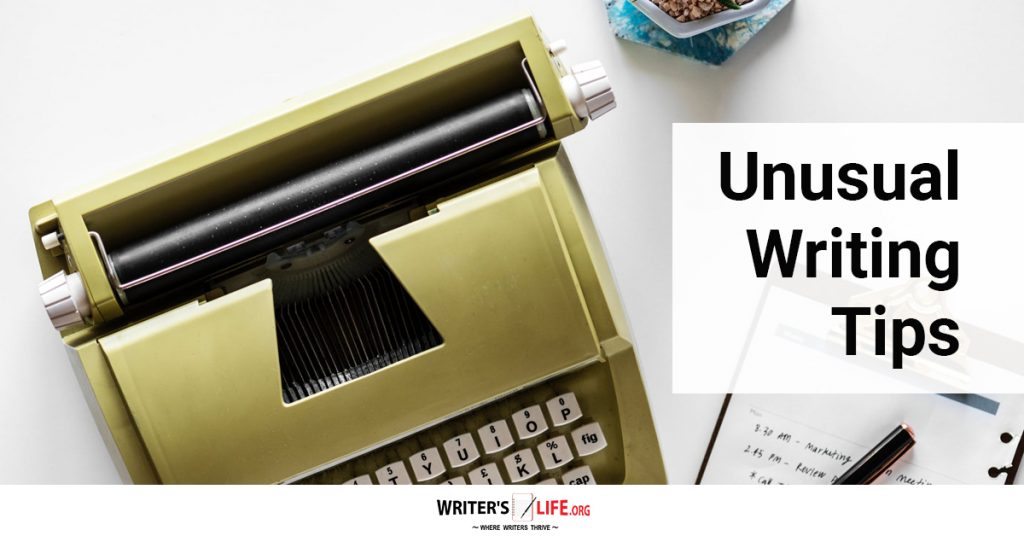 Unusual Writing Tips – Writer’s Life.org
