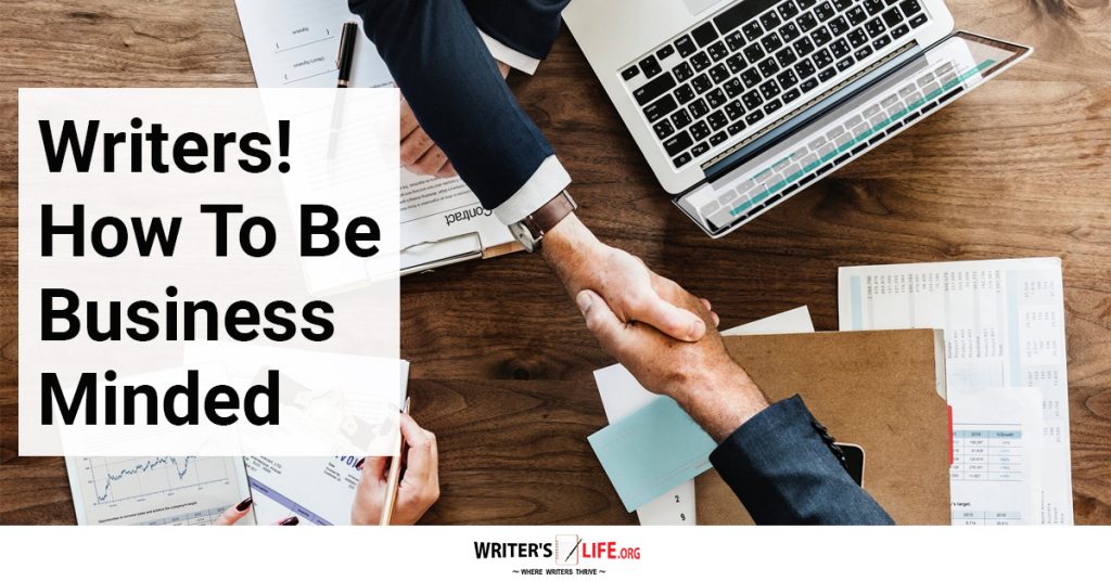 Writers! How To Be Business Minded – Writer’s Life.org