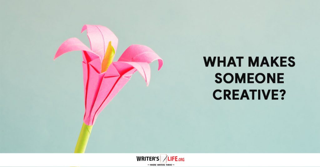 What Makes Someone Creative? – Writer’s Life.org