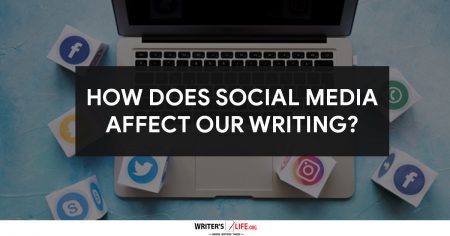 How Does Social Media Affect Our Writing? - Writer's Life.org
