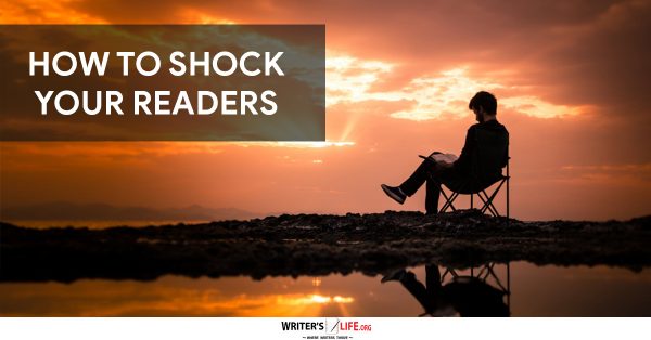 How To Shock Your Readers - Writer's Life.org