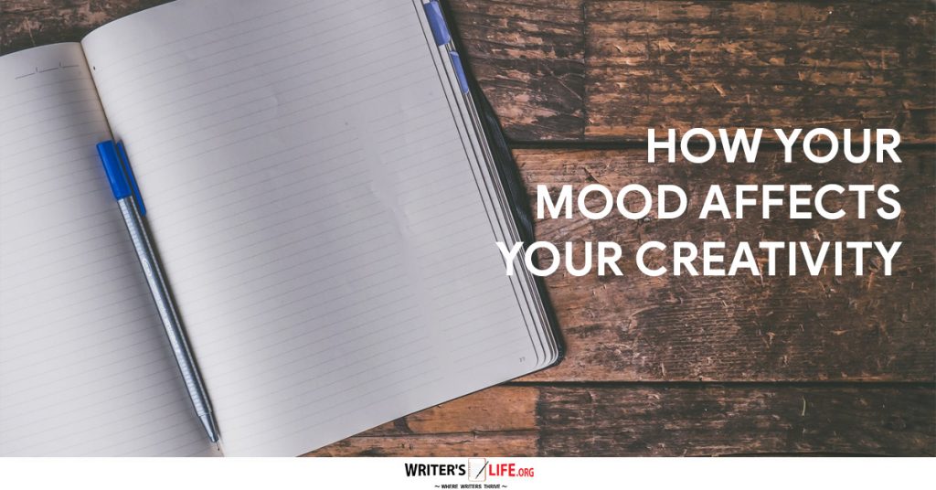 How Your Mood Affects Your Creativity – Writer’s Life.org