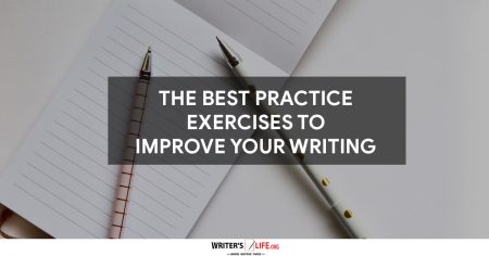 The Best Practice Exercises To Improve Your Writing - Writer's Life.org