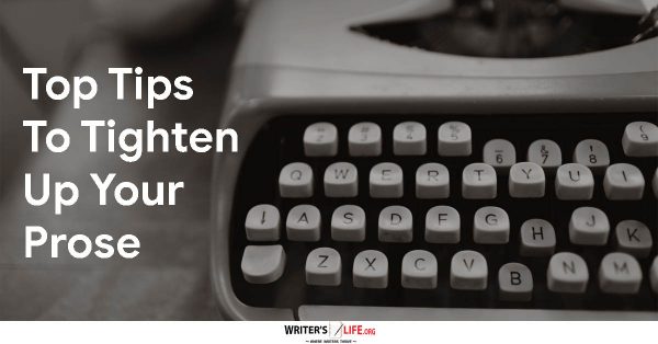 Top Tips To Tighten Up Your Prose - Writer's Life.org