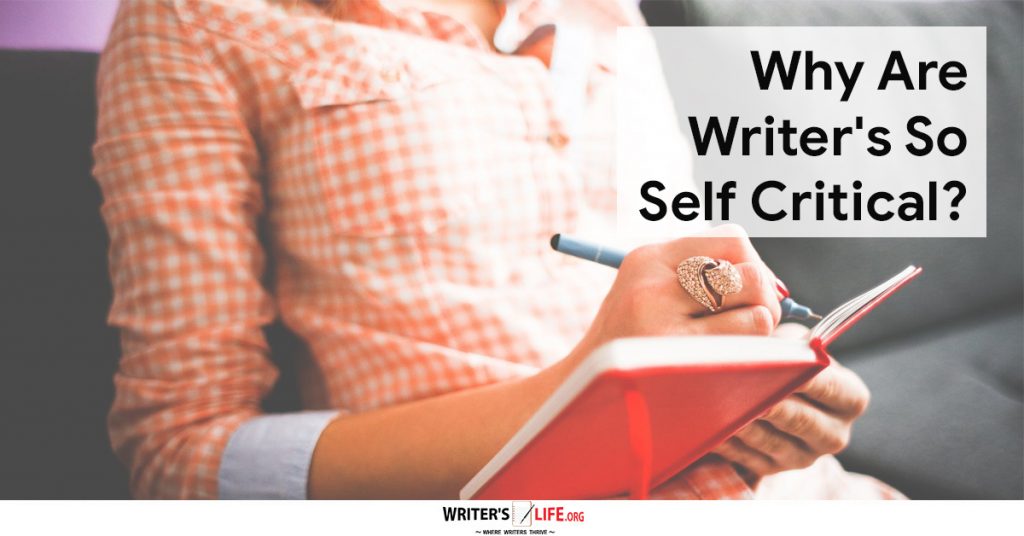 Why Are Writer’s So Self Critical? – Writer’s Life.org