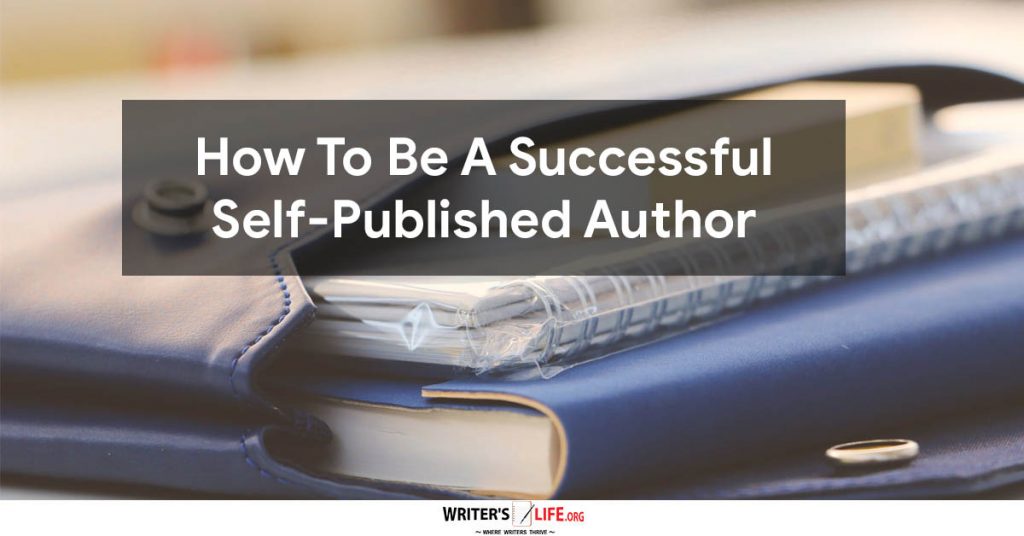 How To Be A Successful Self-Published Author – Writer’s Life.org