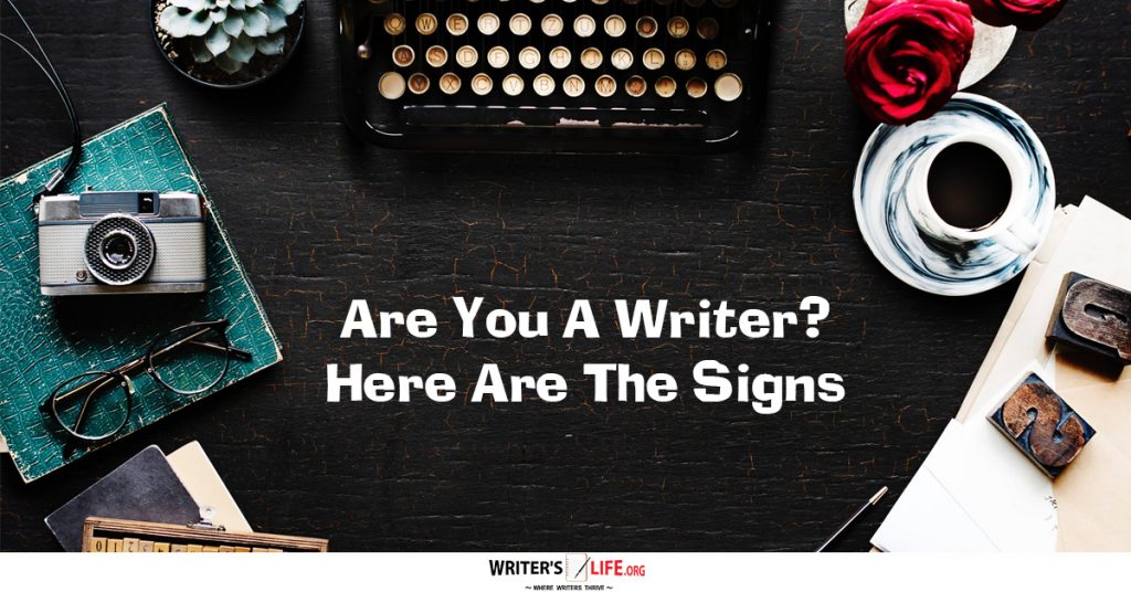 Are You A Writer? Here Are The Signs - Writer's Life.org