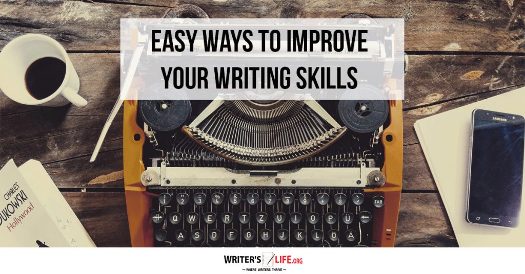 Easy Ways To Improve Your Writing Skills – Writer’s Life.org