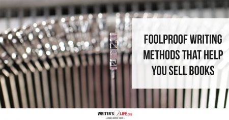 Foolproof Writing Methods That Help You Sell Books - Writer's Life.org