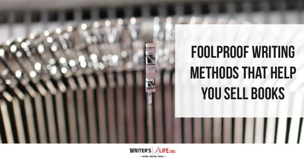 Foolproof Writing Methods That Help You Sell Books - Writer's Life.org