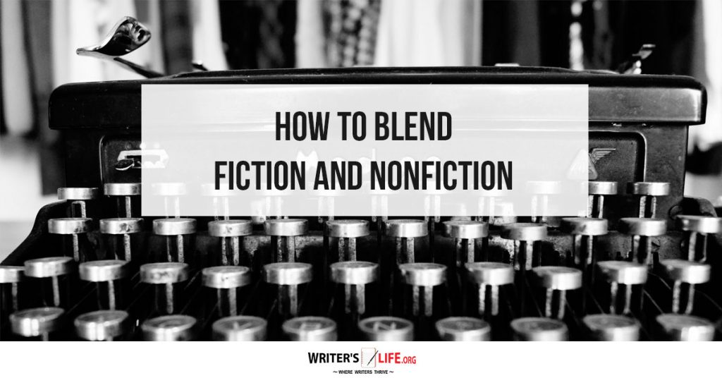How To Blend Fiction And Nonfiction – Writer’s Life.org