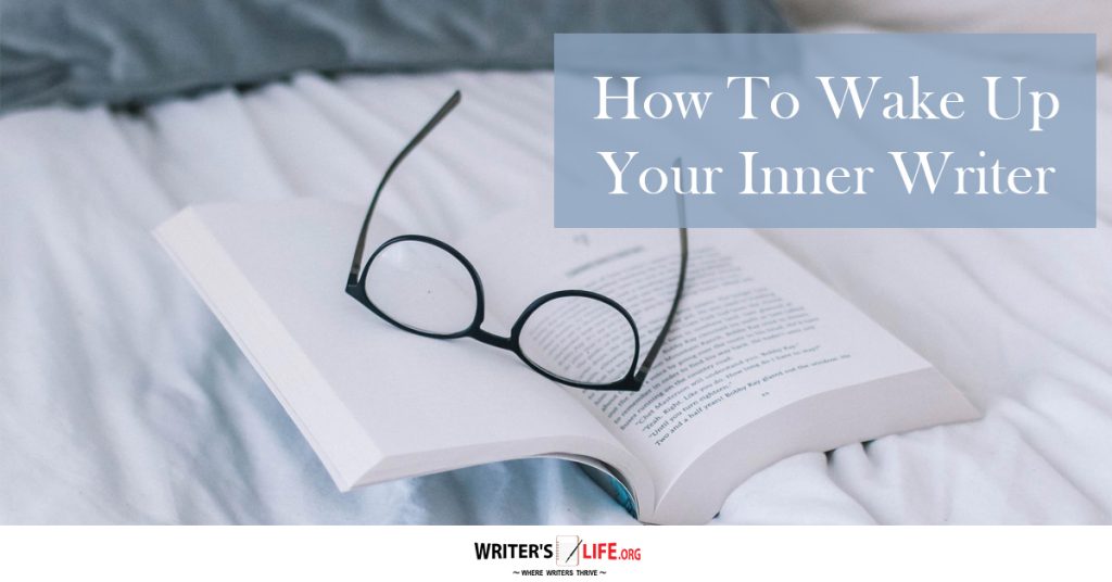How To Wake Up Your Inner Writer – Writer’s Life.org