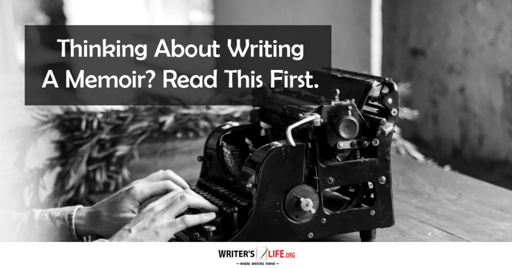 Thinking About Writing A Memoir? Read This First – Writer’s Life.org