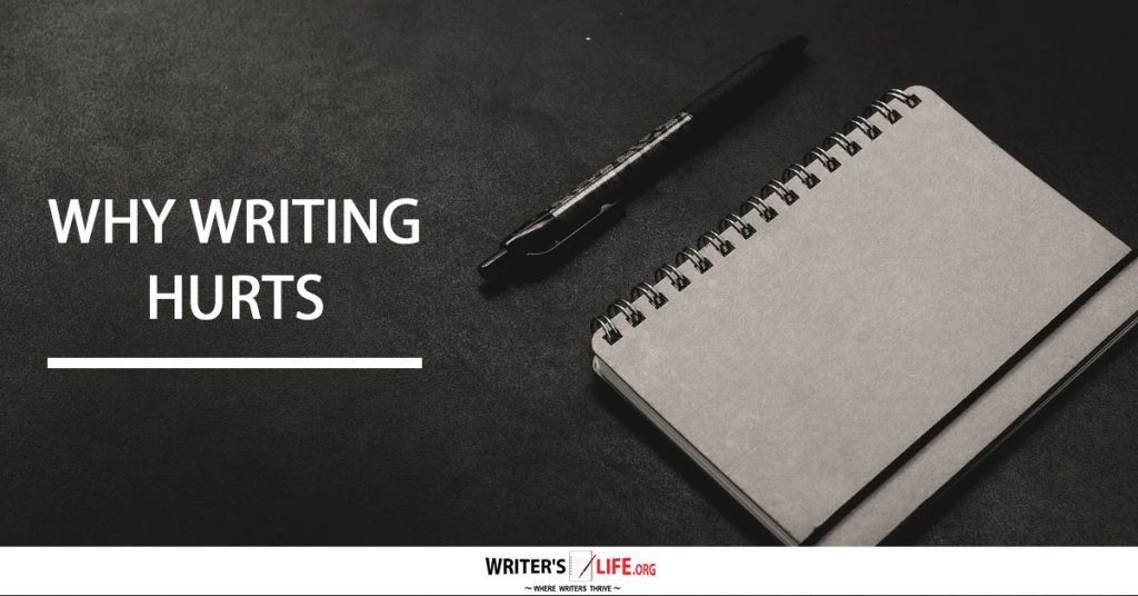 Why Writing Hurts – Writer’s Life.org
