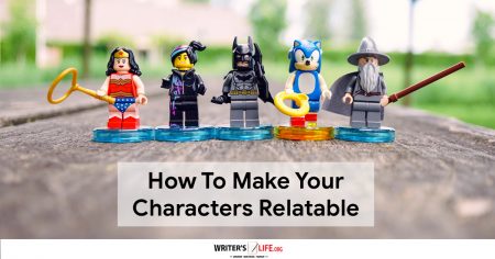 How To Make Your Characters Relatable - Writer's Life.org