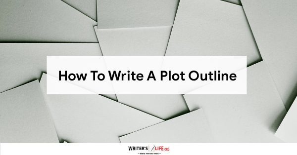 How To Write A Plot Outline - Writer's Life.org
