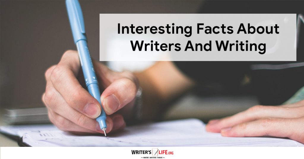 Interesting Facts About Writers And Writing – Writer’s Life.org