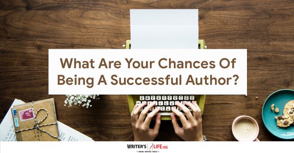 What Are Your Chances Of Being A Successful Author? - Writer's Life.org