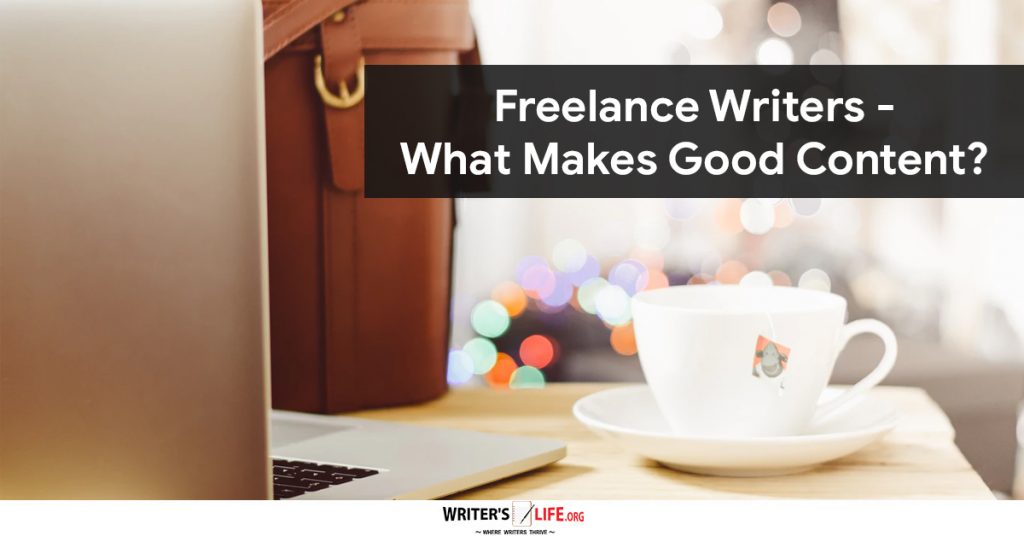 Freelance Writers – What Makes Good Content? – Writer’s Life.org