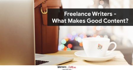 Freelance Writers - What Makes Good Content? - Writer's Life.org