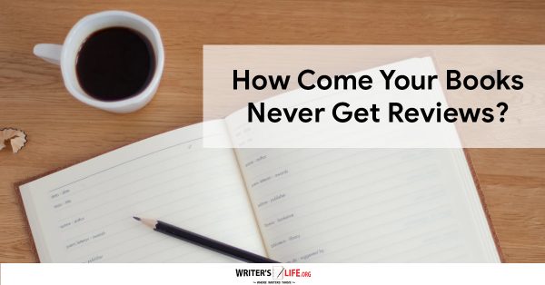 How Come Your Books Never Get Reviews? - Writer's Life.org