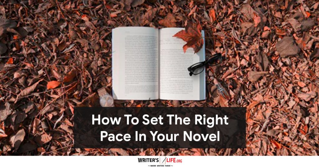 How To Set The Right Pace In Your Novel – Writer’s Life.org