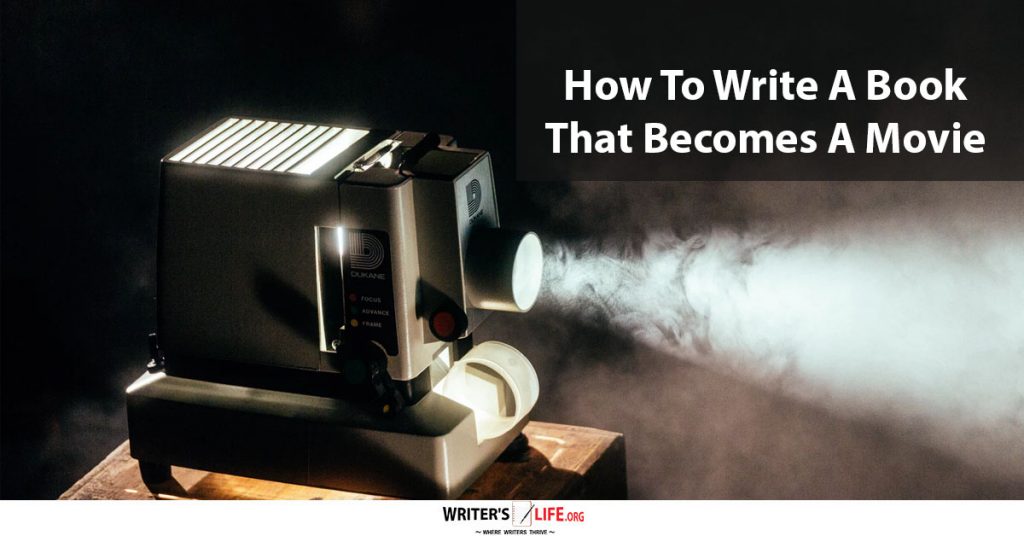 How To Write A Book That Becomes A Movie – Writer’s Life.org