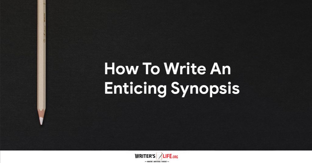 How To Write An Enticing Synopsis – Writer’s Life.org