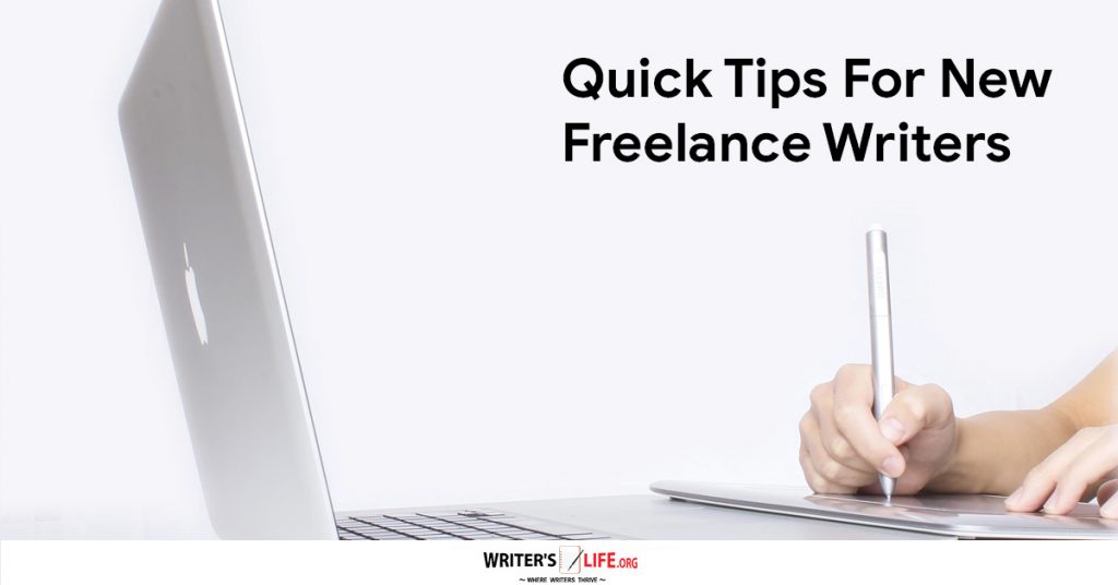 Quick Tips For New Freelance Writers – Writer’s Life.org