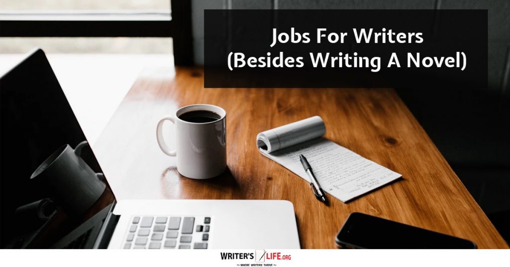 Jobs For Writers (Besides Writing A Novel) – Writer’s Life.org