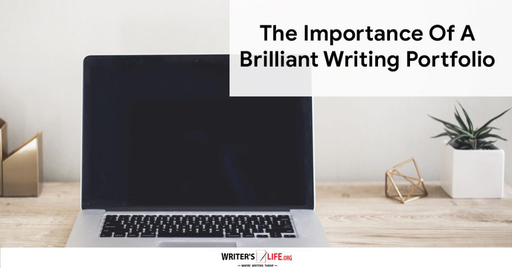 The Importance Of A Brilliant Writing Portfolio -Writer’s Life.org