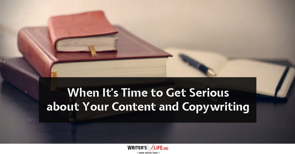 When It’s Time to Get Serious about Your Content and Copywriting – Writer’s Life.org