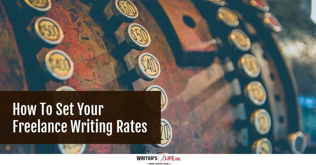 How To Set Your Freelance Writing Rates – Writer’s Life.org