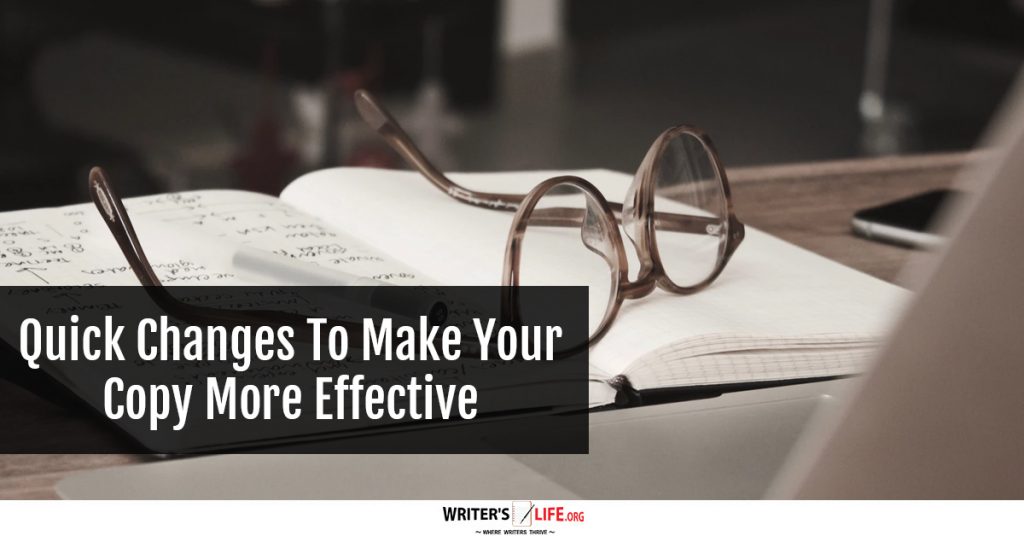 Quick Changes To Make Your Copy More Effective -Writer’s Life.org