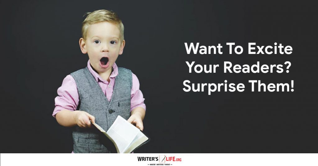 Want To Excite Your Readers Surprise Them! – Writer’s Life.org