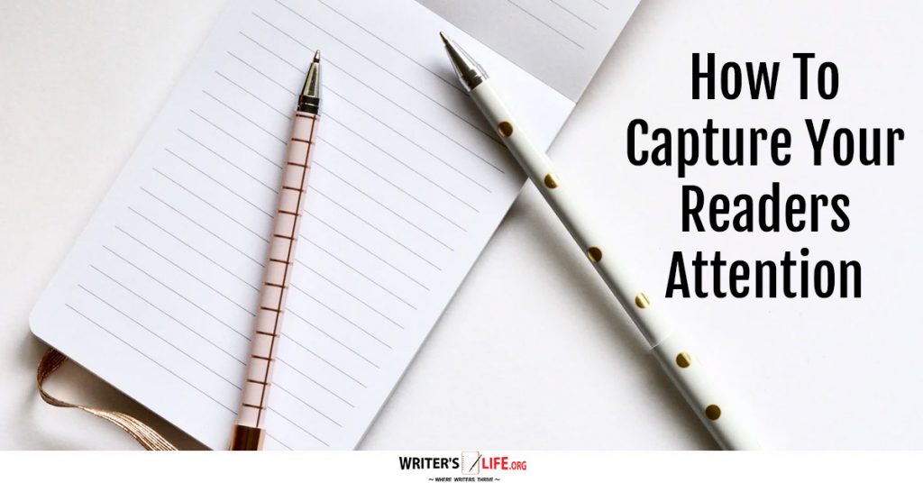How To Capture Your Readers Attention – Writer’s Life.org