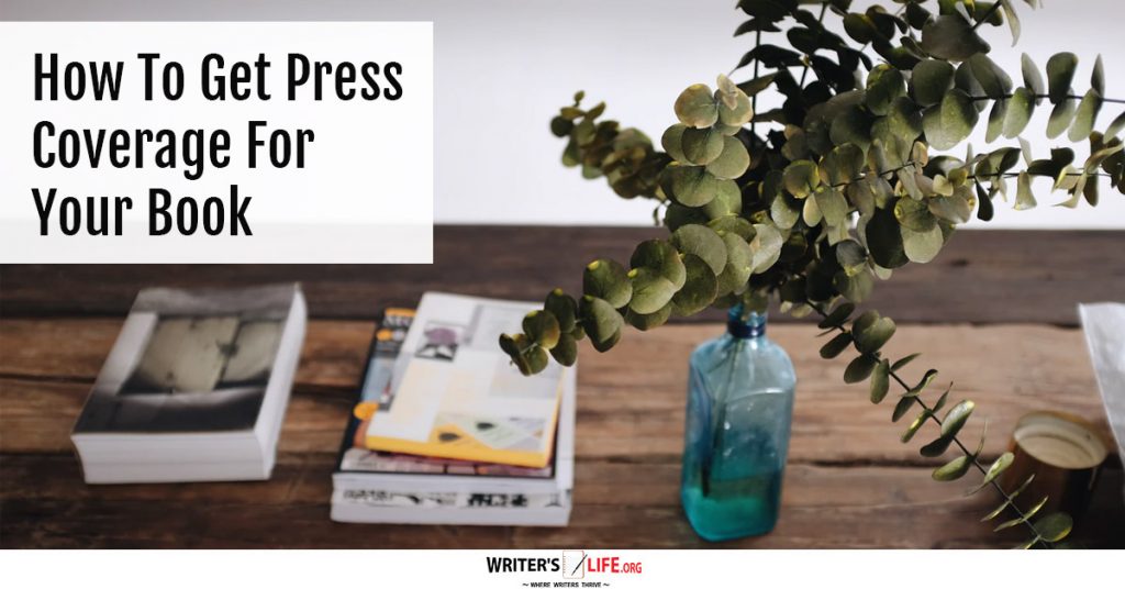 How To Get Press Coverage For Your Book – Writer’s Life.org